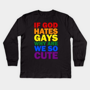 If god hates gays why are we so cute Kids Long Sleeve T-Shirt